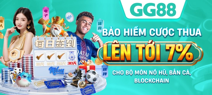 GG88 Bảo hiểm cược thua lên tới 7% cho bộ môn nổ hũ, bắn cá, blockchain